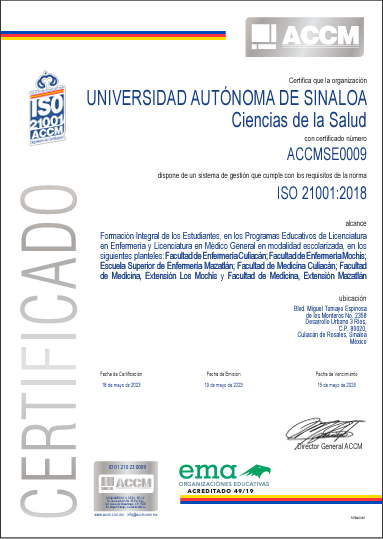 Unidades Académicas de Ciencias de la Salud de la Universidad Autónoma de Sinaloa dispone de un sistema de gestión que cumple con los requisitos de la norma ISO 21001:2018 Gestión Educativa ACCM Organismo de Certificación. Certificado No. ACCMSE0009